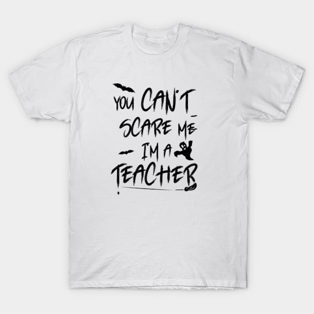 you can't scare me i'm a teacher shirt halloween T-Shirt by Moroccan art 